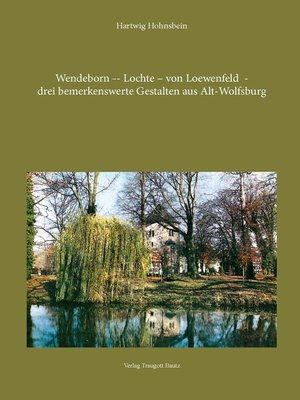 cover image of Wendeborn – Lochte – von Loewenfeld – drei bemerkenswerte Gestalten aus Alt-Wolfsburg